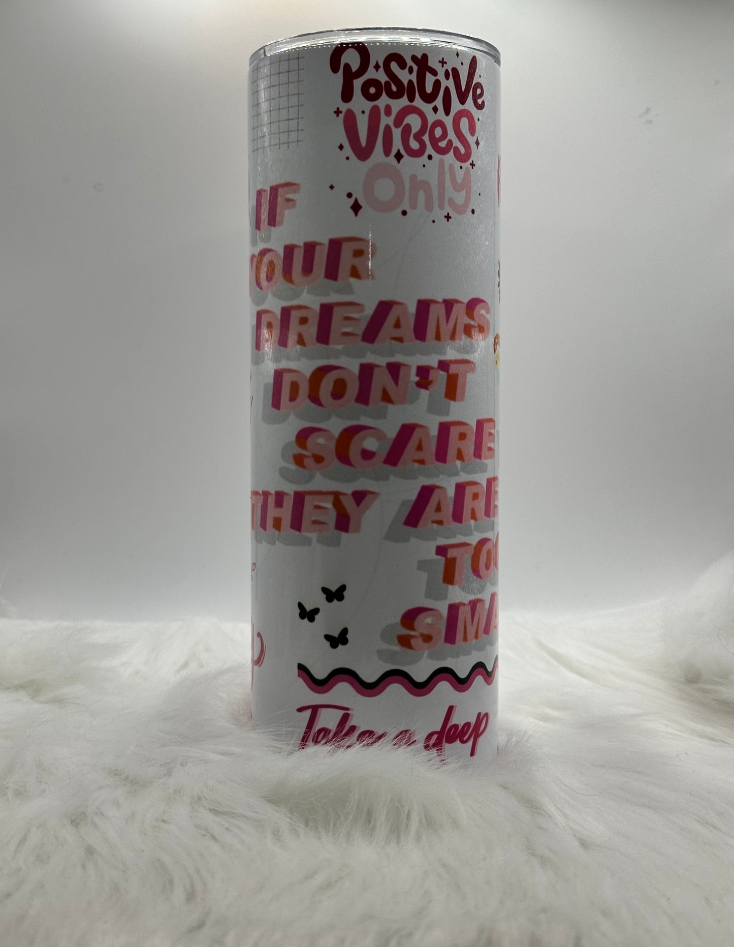 20oz - Inspirational - If your Dreams don’t scare you they are too small