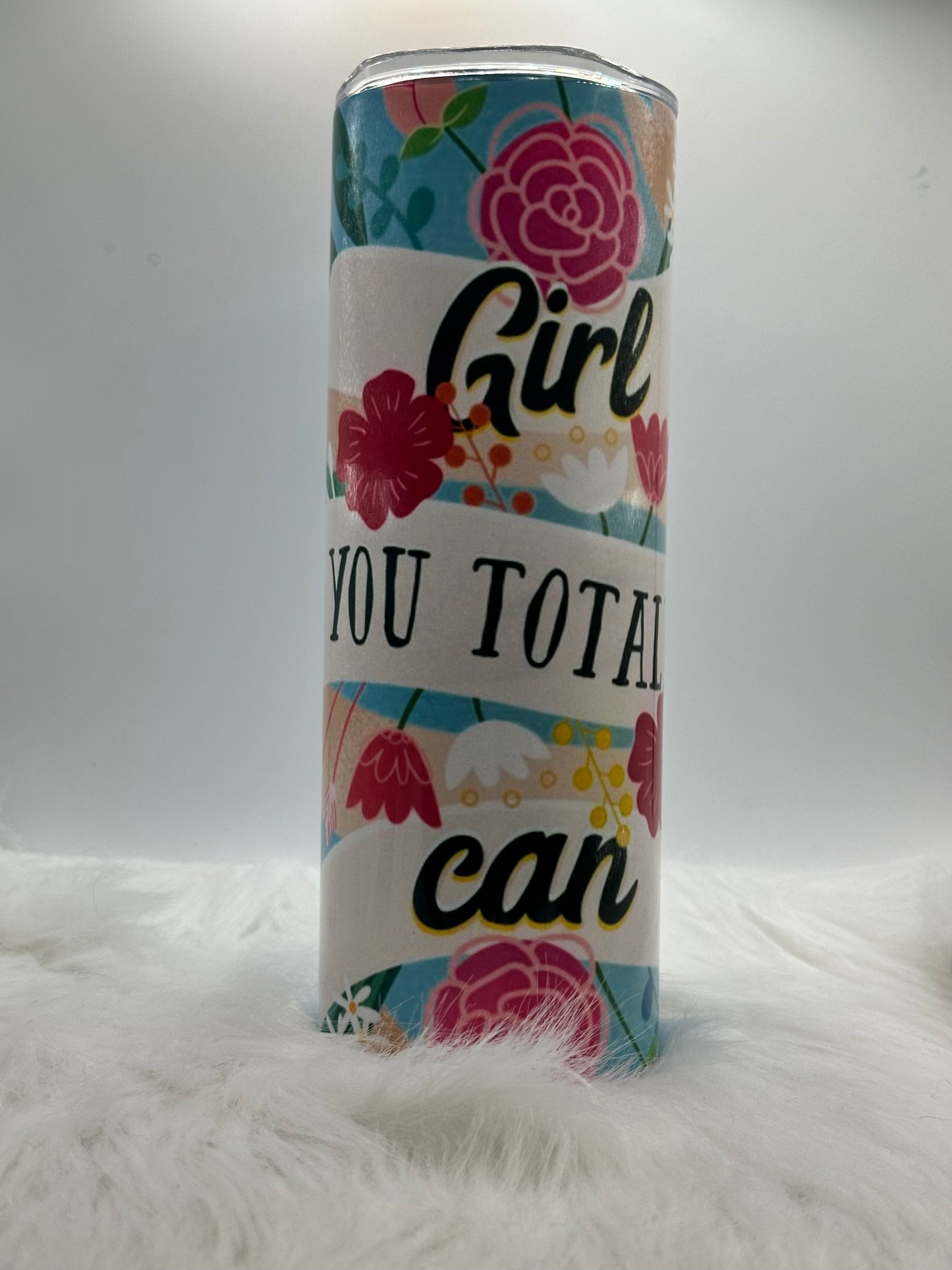 20oz - Inspirational - Girl You Totally Can