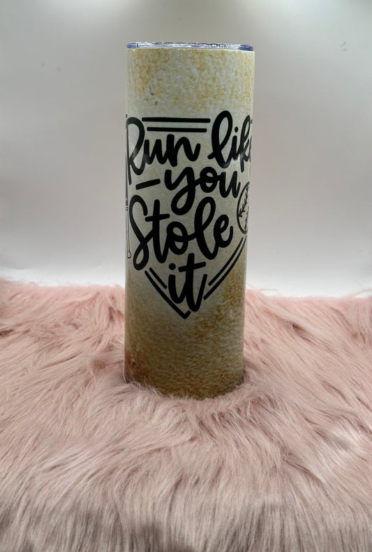 20oz Skinny Tumbler - Run Like You Stole It