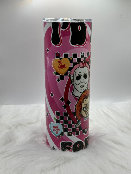 20oz - I’d kill for you